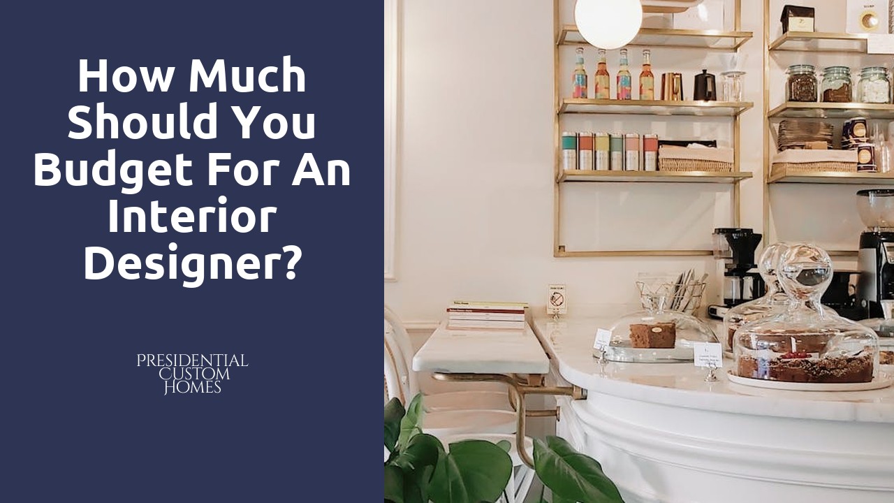 How much should you budget for an interior designer?
