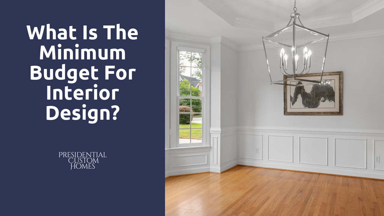 What is the minimum budget for interior design?